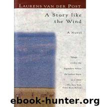 A Story Like the Wind by Laurens van Der Post