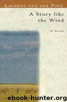 A Story Like the Wind by Laurens van der Post