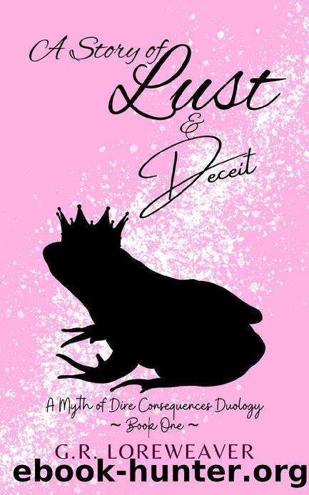 A Story of Lust & Deceit: A Twisted Menage Fairytale (A Myth of Dire Consequences Duology Book 1) by G.R. Loreweaver