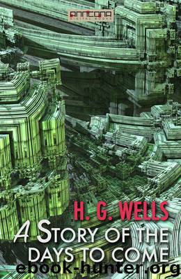 A Story of the Days to Come by H. G. Wells