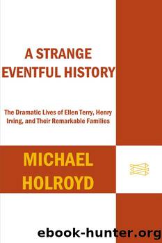 A Strange Eventful History: The Dramatic Lives of Ellen Terry, Henry Irving, and Their Remarkable Families by Unknown