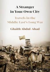 A Stranger in Your Own City: Travels in the Middle East's Long War by Ghaith Abdul-Ahad