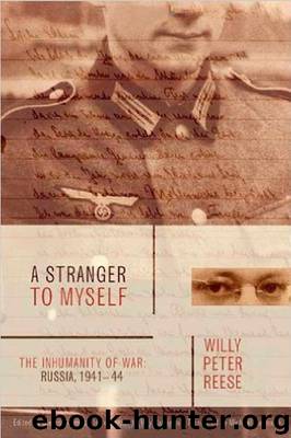 A Stranger to Myself: The Inhumanity of War: Russia, 1941-1944 by Reese Willy Peter