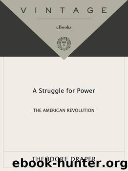 A Struggle for Power: The American Revolution by Theodore Draper