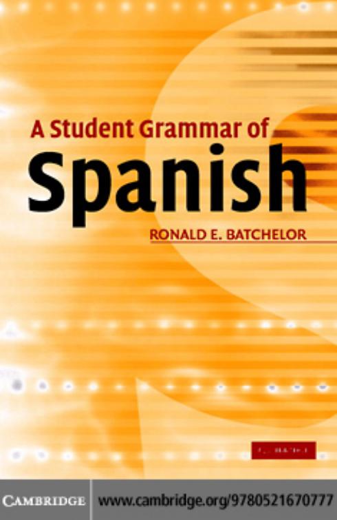 A Student Grammar of: Spanish by RONALD E.BATCHELOR