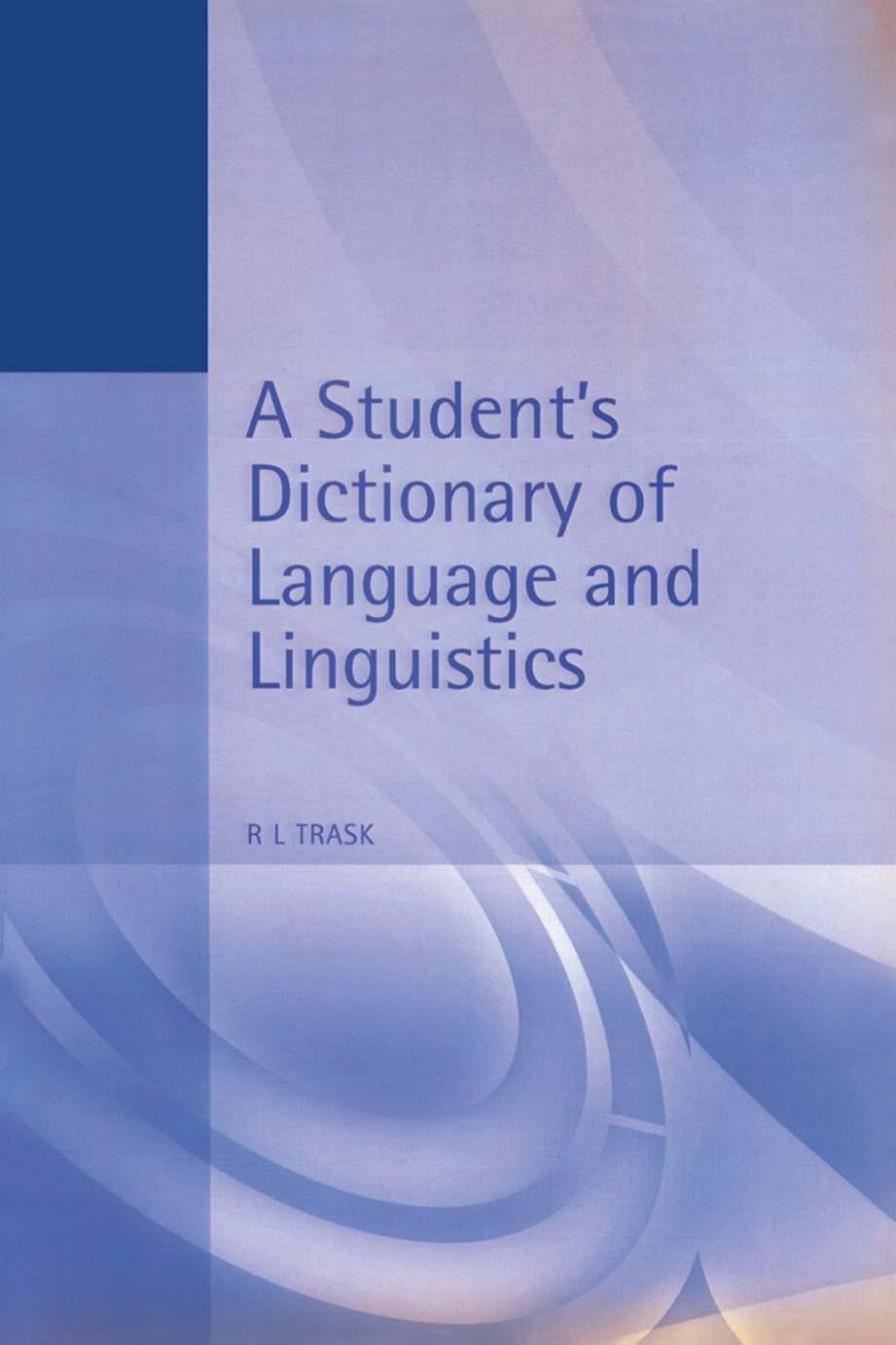 A Student's Dictionary of Language and Linguistics (Arnold Student Reference) by Larry Trask