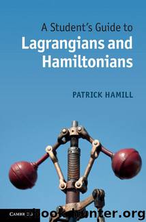 A Student's Guide to Lagrangians and Hamiltonians by Hamill Patrick