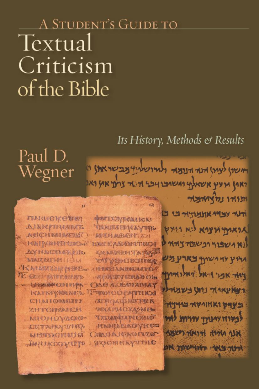 A Student's Guide to Textual Criticism of the Bible: Its History, Methods and Results by Paul D. Wegner