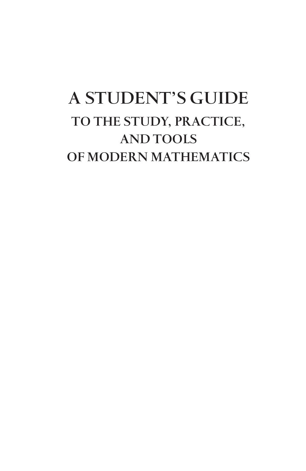A Studentâs Guide to the Study, Practice, and Tools of Modern Mathematics by Donald Bindner Martin Erickson