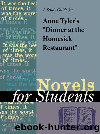 A Study Guide for Anne Tyler's "Dinner at the Homesick Restaurant by Gale Cengage Learning