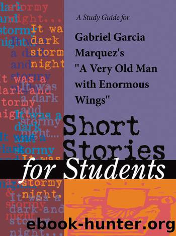 A Study Guide for Gabriel Garcia Marquez's "Very Old Man with Enormous Wings by Gale Cengage Learning