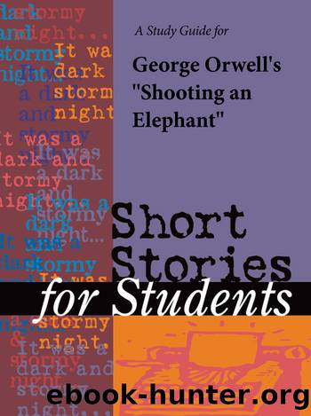 A Study Guide for George Orwell's "Shooting an Elephant by Gale Cengage Learning
