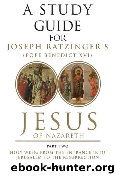 A Study Guide for Joseph Ratzinger's Jesus of Nazareth PART 2 by Curtis Mitch & Mark Brumley