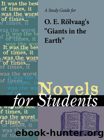 A Study Guide for O. E. Rolvaag's "Giants in the Earth by Gale Cengage Learning