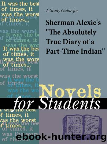 A Study Guide for Sherman Alexie's "The Absolutely True Diary of a Part-Time Indian by Gale Cengage Learning