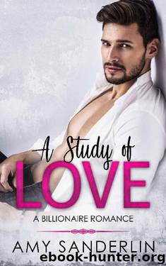 A Study Of Love_A Billionaire Love Romance by Amy Sanderlin