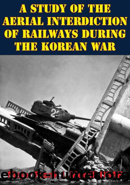 A Study Of The Aerial Interdiction of Railways During The Korean War by Major Frank J. Merrill USAF