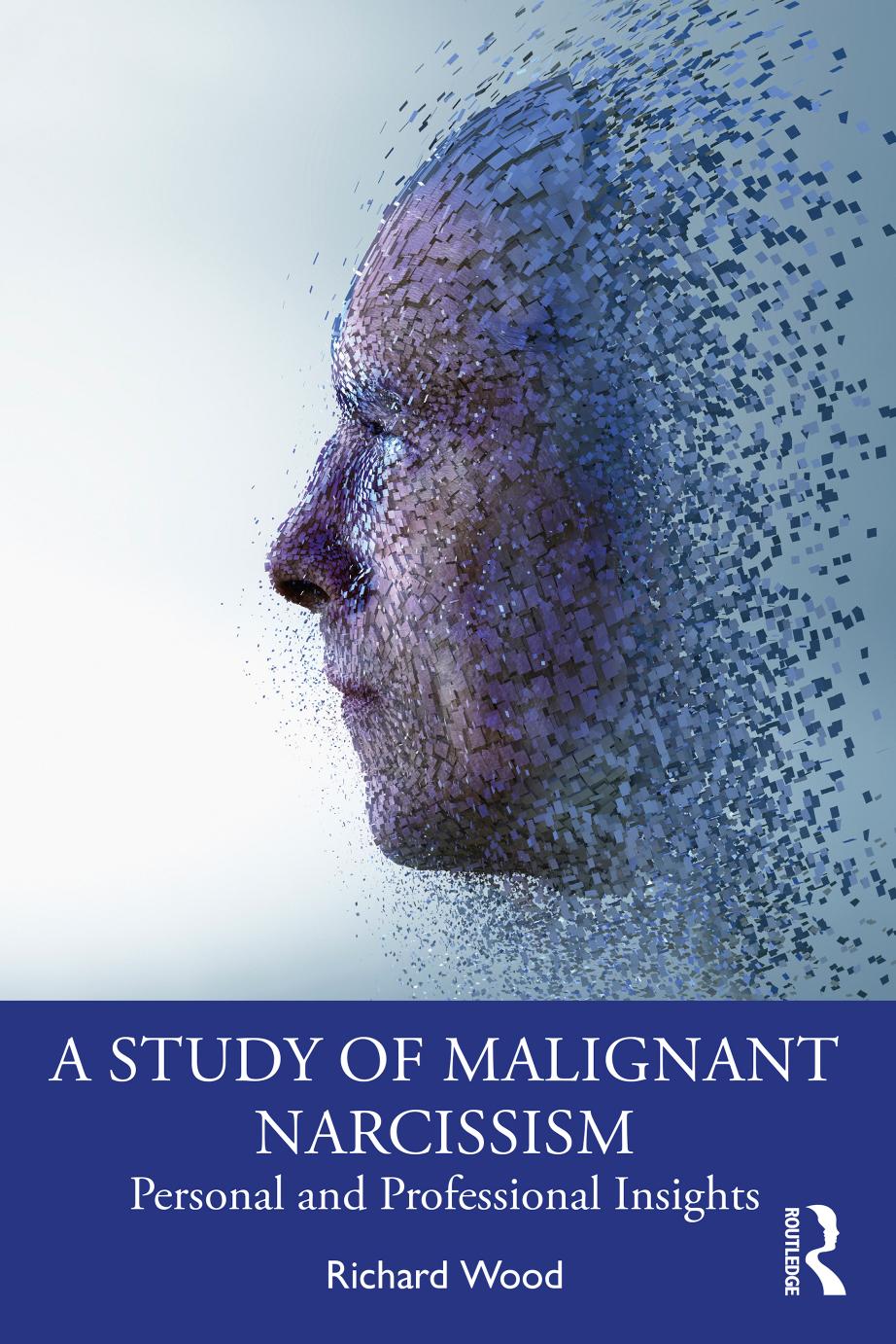 A Study of Malignant Narcissism: Personal and Professional Insights by Richard Wood