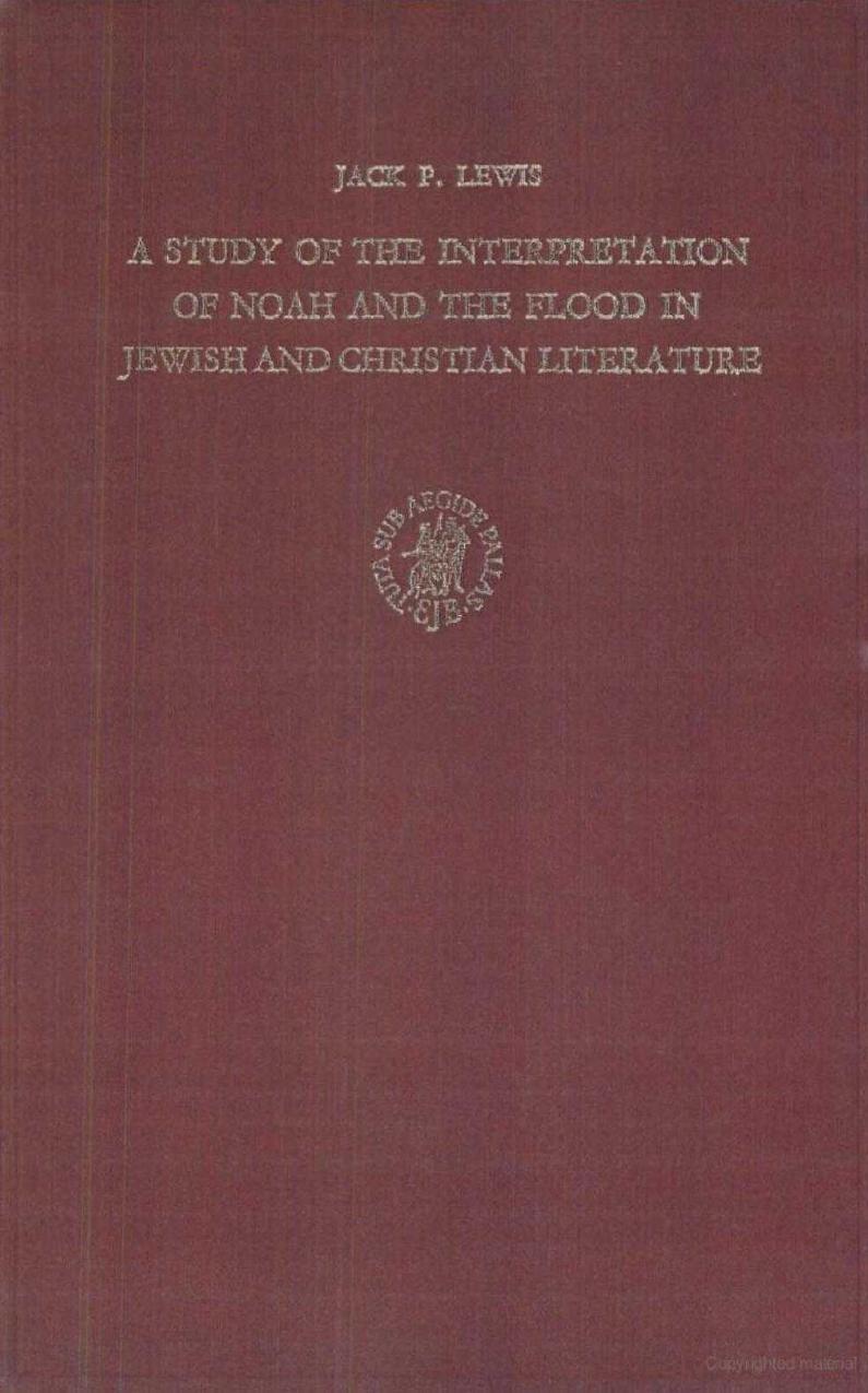 A Study of the Interpretation of Noah and the Flood in Jewish and Christian Literature by Jack P. Lewis