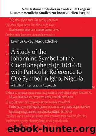 A Study of the Johannine Symbol of the Good Shepherd (Jn 10:1-18) with Particular Reference to Ofo Symbol in Igbo, Nigeria by Livinus Maduadichie;