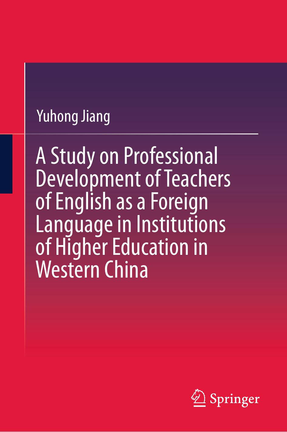A Study on Professional Development of Teachers of English as a Foreign Language in Institutions of Higher Education in Western China by Yuhong Jiang (auth.)