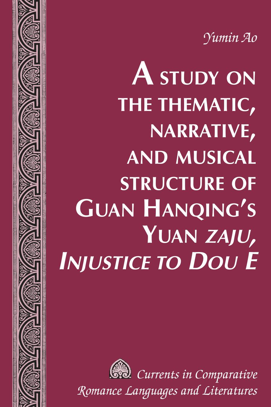 A Study on the Thematic, Narrative, and Musical Structure of Guan Hanqing's Yuan Zaju, Injustice to Dou E (repost) by Yumin Ao