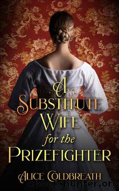 A Substitute Wife for the Prizefighter: A Victorian Romance by Alice Coldbreath
