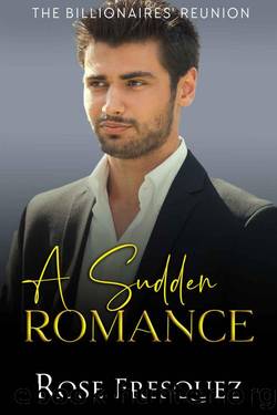 A Sudden Romance (The Billionaires' Reunion, #2) by Fresquez Rose