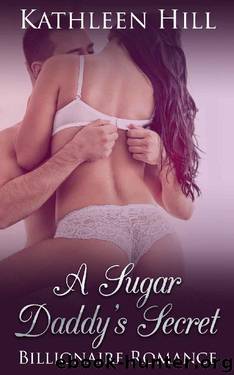 A Sugar Daddy’s Secret: Billionaire Romance by Kathleen Hill