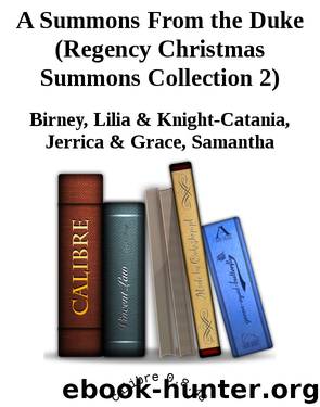 A Summons From the Duke (Regency Christmas Summons Collection 2) by Birney Lilia & Knight-Catania Jerrica & Grace Samantha