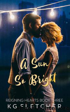 A Sun So Bright (Reigning Hearts Book 3) by K.G. Fletcher