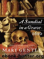 A Sundial in a Grave: 1610 by Mary Gentle