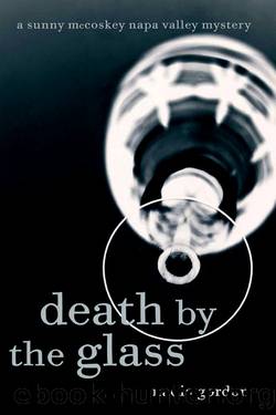 A Sunny McCoskey Napa Valley Mystery 2: Death by the Glass by Nadia Gordon