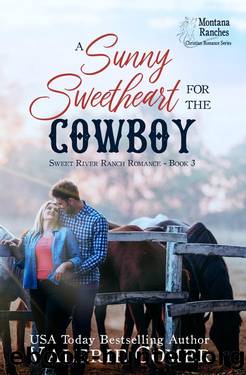 A Sunny Sweetheart for the Cowboy: a grumpy-sunshine, forced-proximity Montana Ranches Christian Romance (Sweet River Ranch Romance Book 3) by Valerie Comer