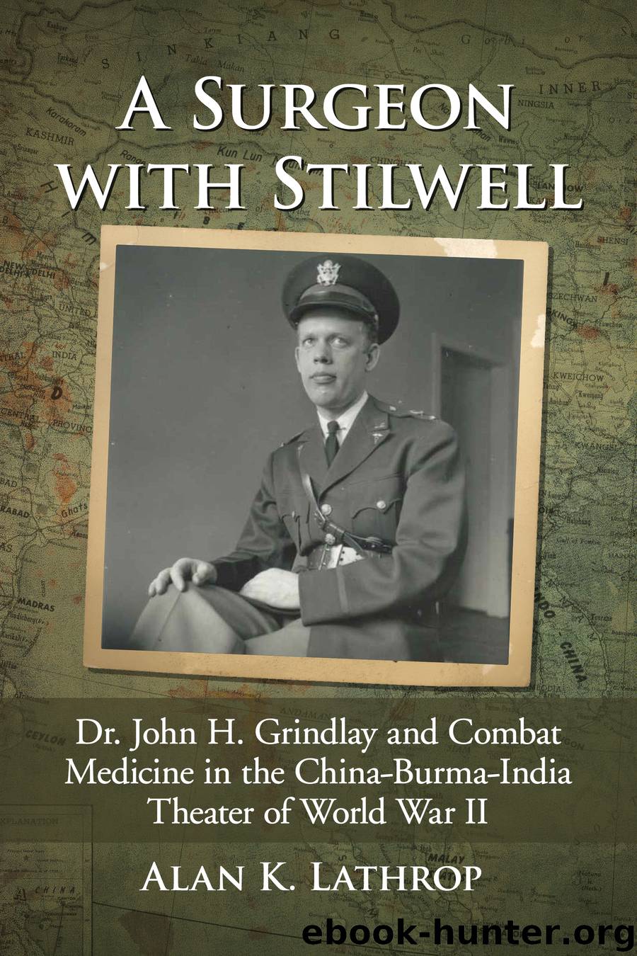 A Surgeon with Stilwell by Alan K. Lathrop