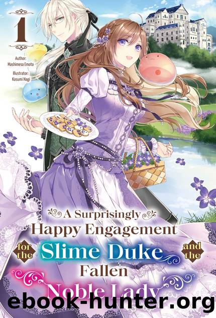 A Surprisingly Happy Engagement for the Slime Duke and the Fallen Noble Lady: Volume 1 [Parts 1 to 8] by Mashimesa Emoto