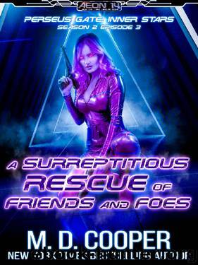 A Surreptitious Rescue of Friends and Foes (Aeon 14: Perseus Gate Season 2 Book 3) by M. D. Cooper