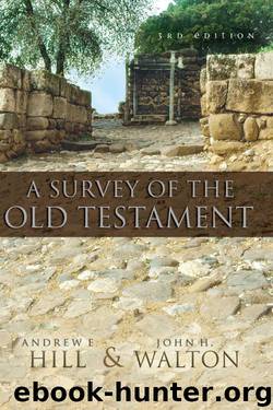 A Survey of the Old Testament by Hill Andrew E. & Walton John H