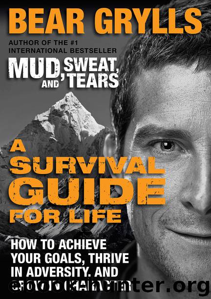 A Survival Guide for Life by Bear Grylls