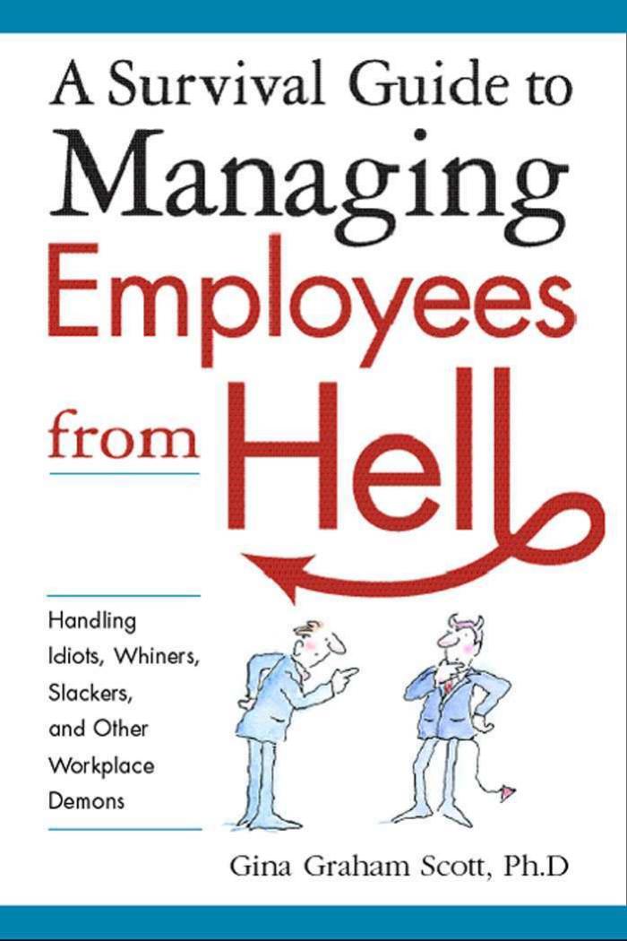 A Survival Guide to Managing Employees from Hell by Scott G.G