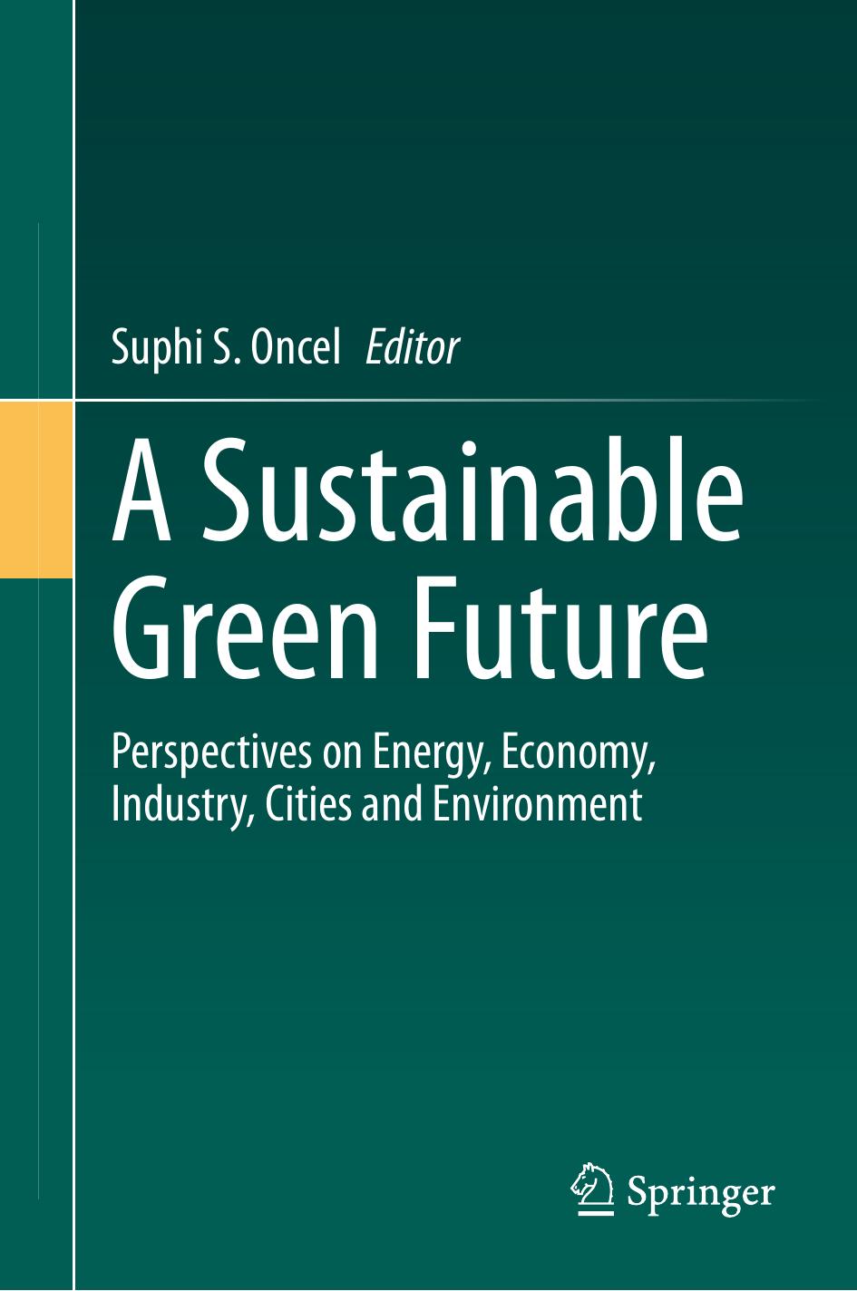 A Sustainable Green Future: Perspectives on Energy, Economy, Industry, Cities and Environment by Suphi S. Oncel