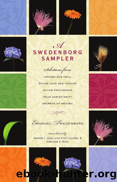 A Swedenborg Sampler : Selections from Heaven and Hell, Divine Love and Wisdom, Divine Providence, True Christianity, and Secrets of Heaven by EMANUEL SWEDENBORG; GEORGE F. DOLE; Lisa Hyatt Cooper; Jonathan S. Rose