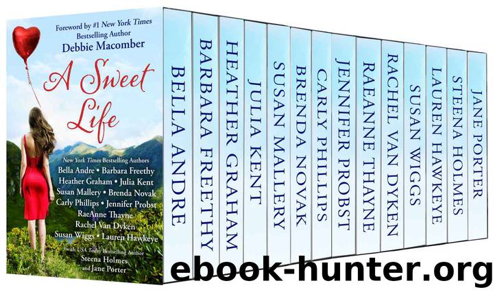 A Sweet Life-kindle by Andre Bella & Freethy Barbara & Graham Heather & Mallery Susan & Novak Brenda & Phillips Carly & Van Dyken Rachel & Wiggs Susan & Holmes Steena & Hawkeye Lauren & Kent Julia & Porter Jane & Thayne RaeAnne & Jennifer Probst