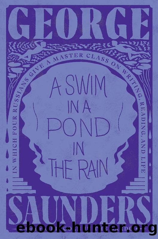 A Swim in a Pond in the Rain: In Which Four Russians Give a Master Class on Writing, Reading, and Life by Saunders George