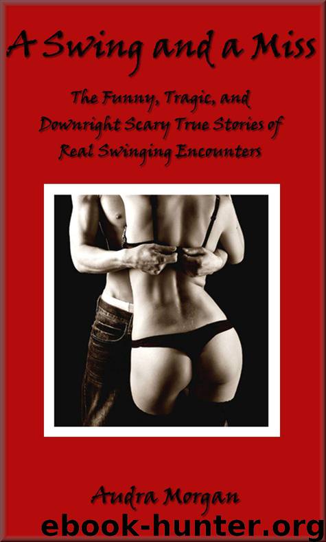 A Swing and a Miss: The Funny, Tragic, and Scary True Stories of Real Swingers by Audra Morgan