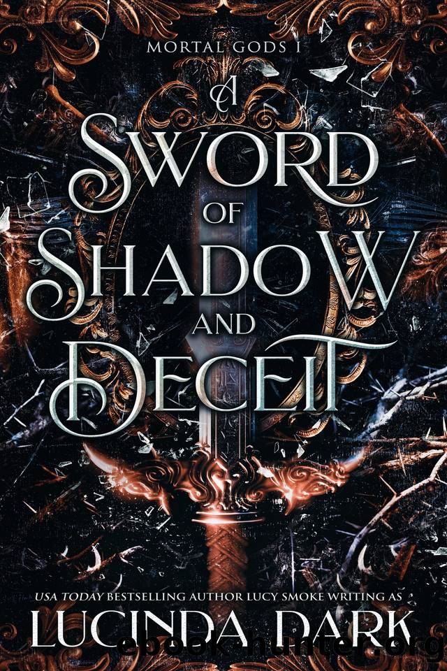 A Sword of Shadow and Deceit (Mortal Gods Book 1) by Lucinda Dark & Lucy Smoke