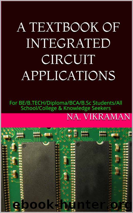 A TEXTBOOK OF INTEGRATED CIRCUIT APPLICATIONS: For BEB.TECHDiplomaBCAB.Sc StudentsAll SchoolCollege & Knowledge Seekers (2020 36) by NA. VIKRAMAN