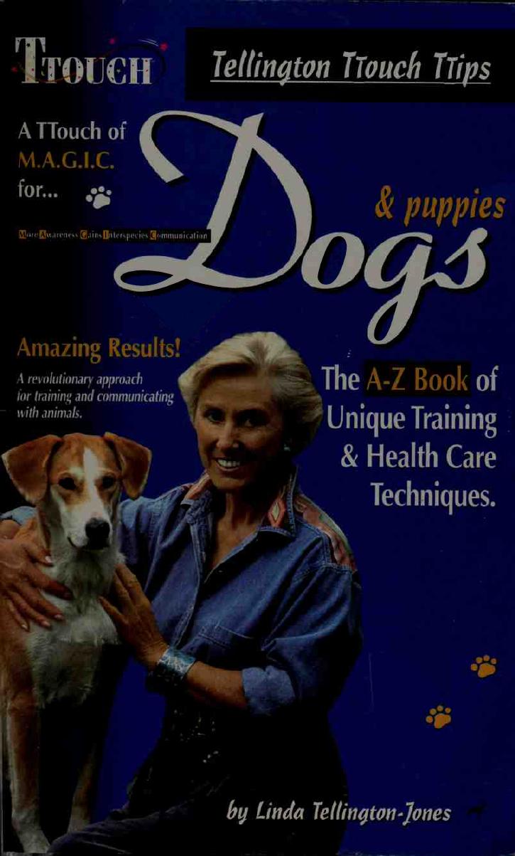 A TTouch of M.A.G.I.C. for dogs and puppies : the A-Z book of unique training & health care techniques by Linda Tellington-Jones