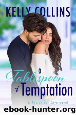A Tablespoon of Temptation (A Recipe for Love Novel Book 1) by Kelly Collins
