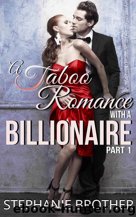 A Taboo Romance With A Billionaire Part 1 of 2: A Forbidden Romance by Stephanie Brother
